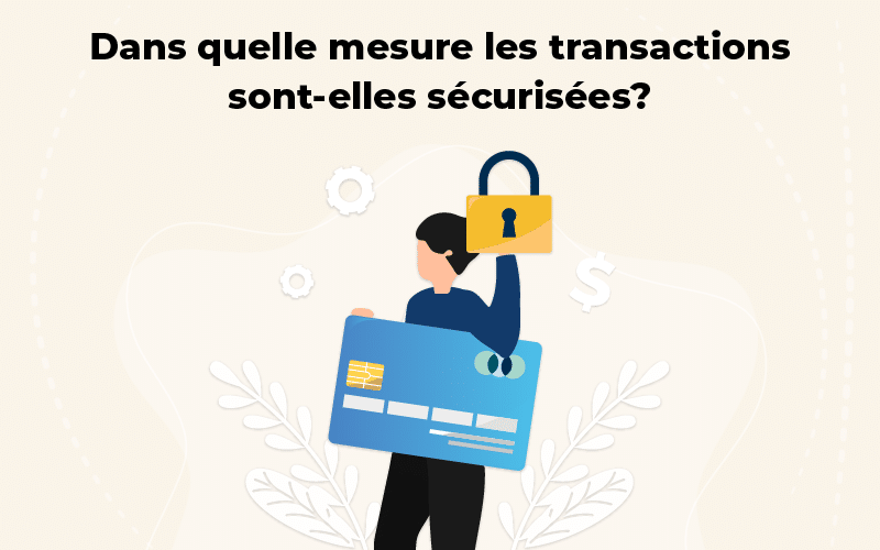 Dans quelle mesure les transactions sont-elles sécurisées?
