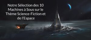 Cosmos, Gadgets et Fortune : Notre Sélection des 10 Machines à Sous à Thème Science-Fiction et Espace