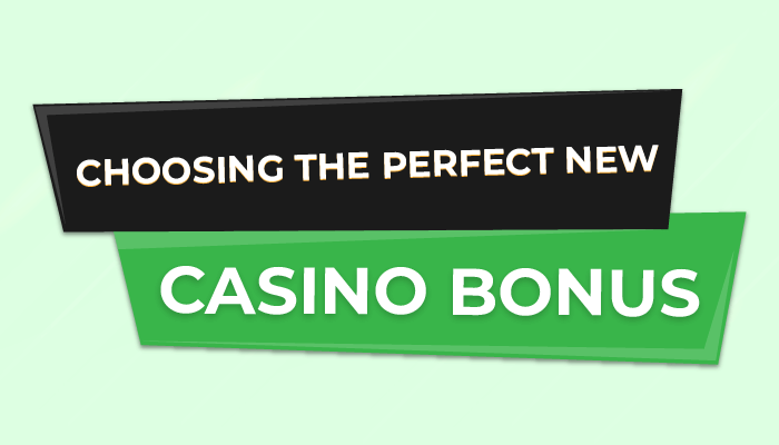 Choosing the perfect new casino bonus