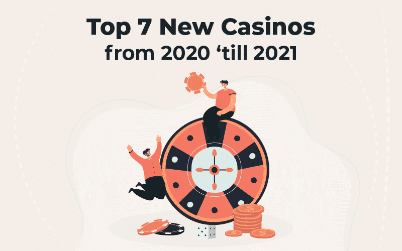 Top 7 new casinos from 2020 ‘till 2021