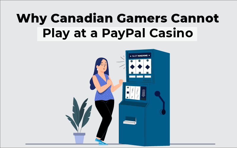 Why Canadian gamers cannot play at a PayPal casino