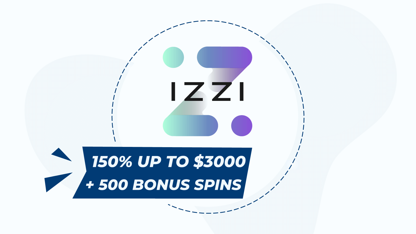 Start with 150% up to $3000 + 500 bonus spins at Izzi Casino