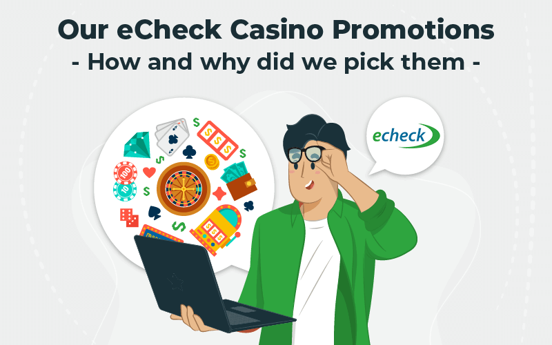 Our eCheck casino promotions – how and why did we pick them