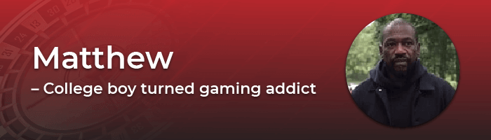 Matthew – College boy turned gaming addict