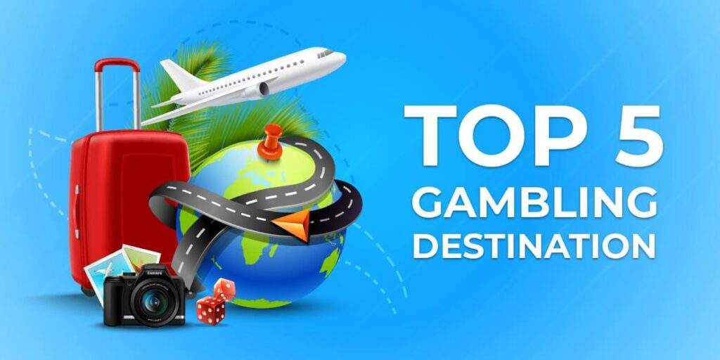 Top 5 Gambling Destinations – where to go to have fun and also win big?