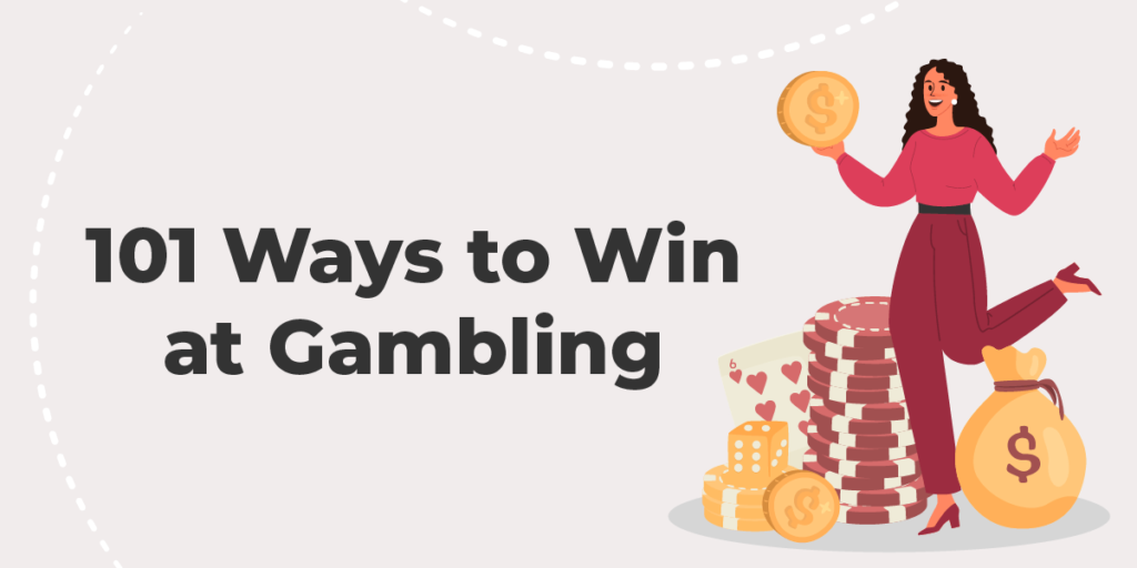 101 Ways to Win at Gambling - Learn from Gambling Experts