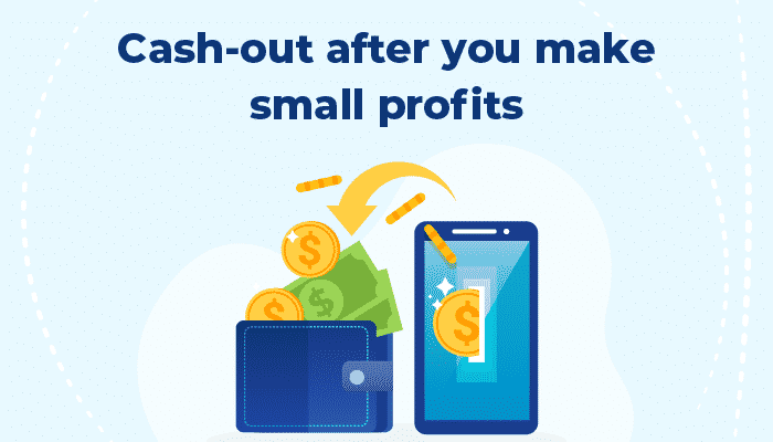 Cash-out after small profits