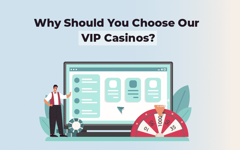 Choose Our VIP Casinos