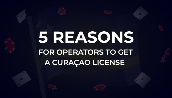 Reasons for operators to get Curaçao license