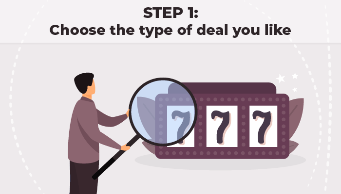 Step 1 Choose the type of deal you like