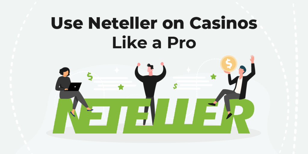 Use Neteller on Casinos Like a Pro