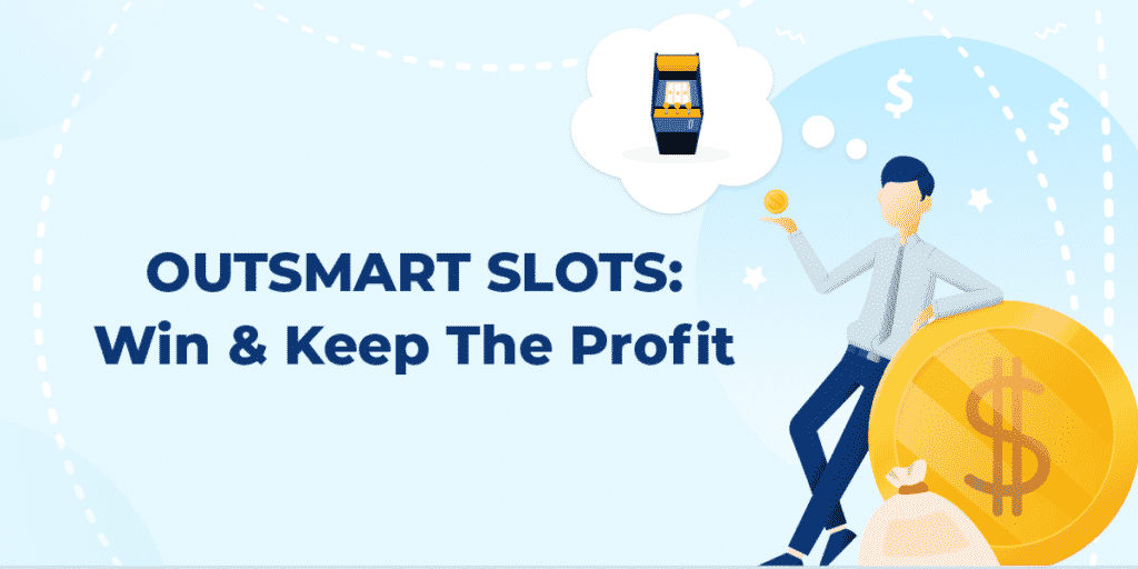 Outsmart Slots: Win & Keep The Profit