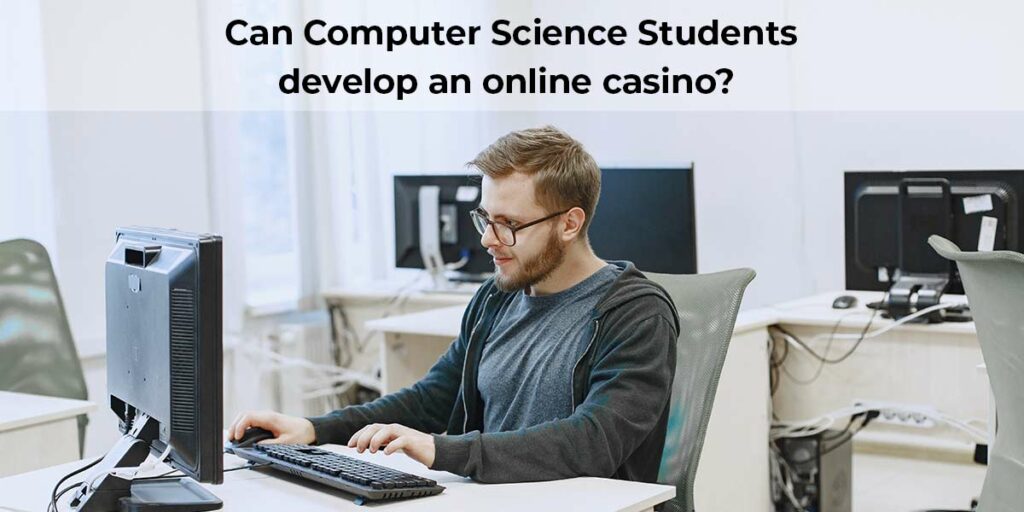 Can Computer Science Students Develop an Online Casino? [In-depth Analysis]