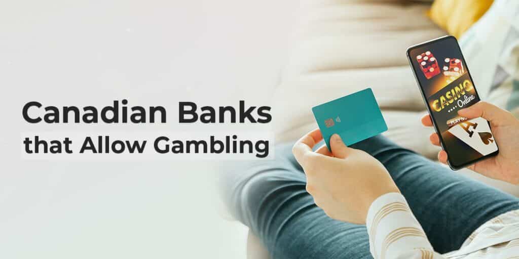 List of Canadian Banks that Support Online Gambling Deposits