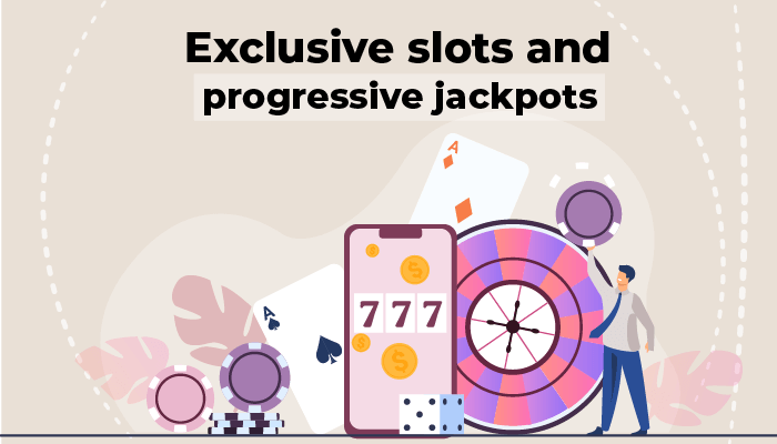 Exclusive slots and progressive jackpots