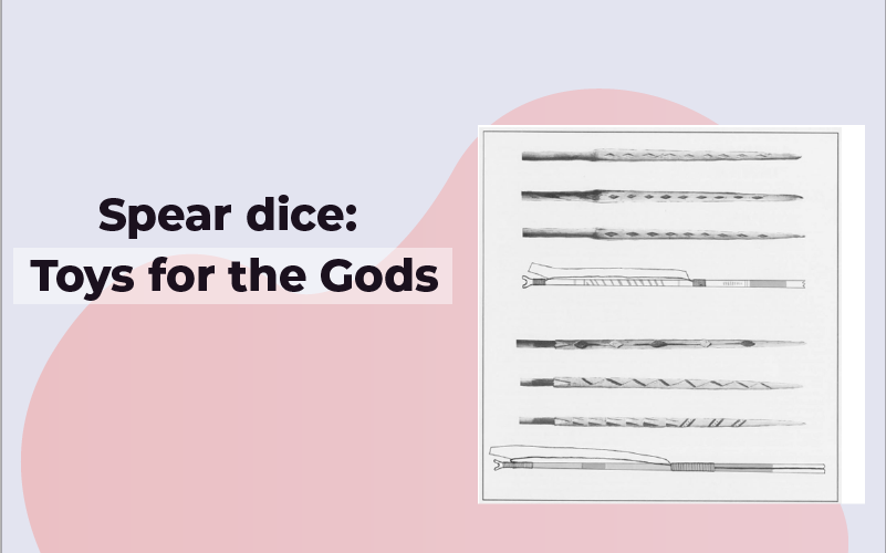 Spear dice: Toys for the Gods