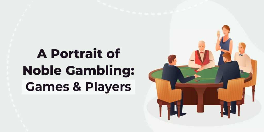 A Portrait of Noble Gambling: Games & Players