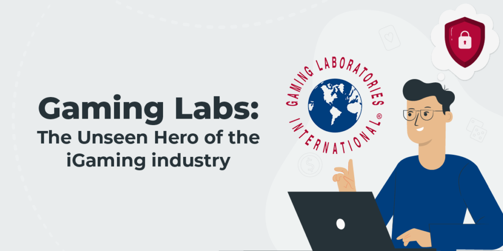 Gaming Labs: The Unseen Hero of the iGaming industry