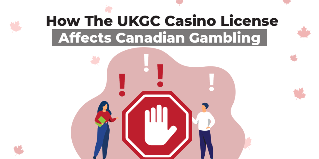 How The UKGC Casino License Affects Canadian Gambling