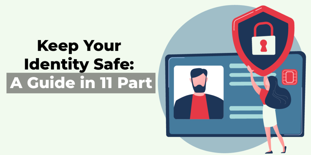 Keep Your Identity Safe: A Guide in 11 Parts