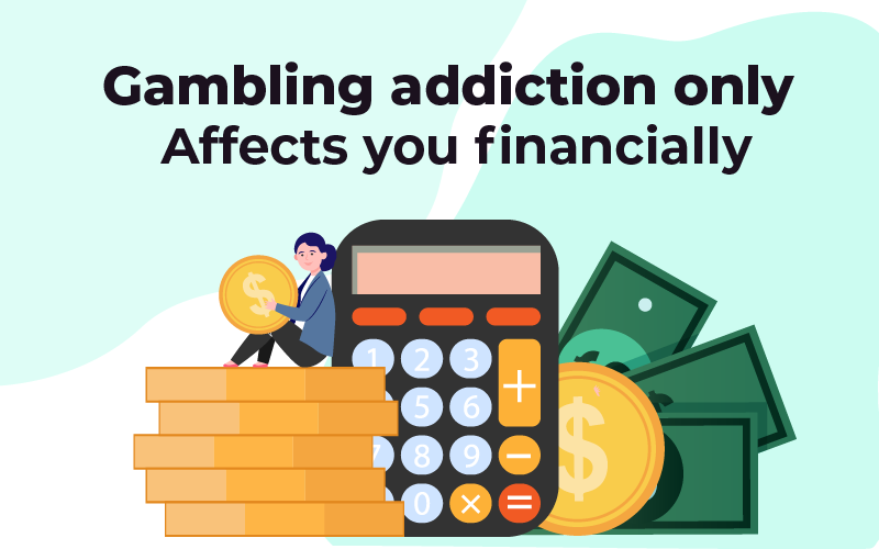 Gambling addiction only affects financially myth