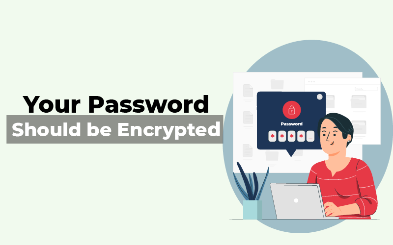 Your password should be encrypted