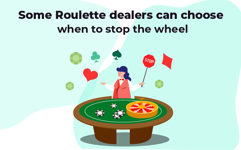 Roulette dealers can stop the wheel