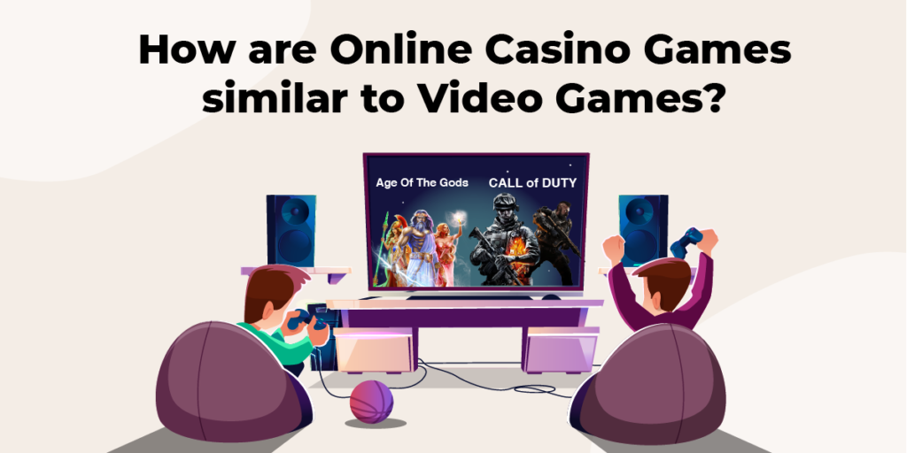 How are Online Casino Games similar to Video Games?