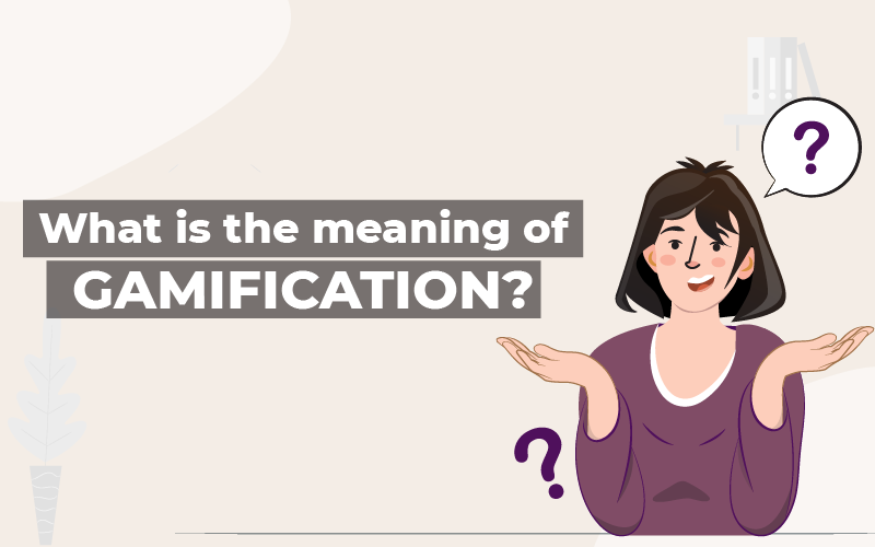 The Meaning Of Gamification