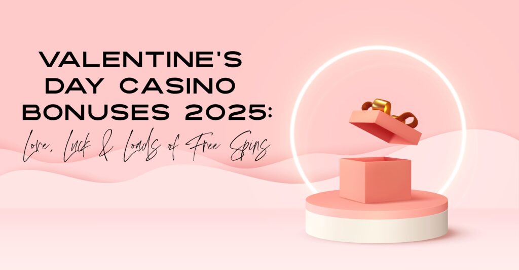 Valentine’s Day Casino Bonuses 2025: Love, Luck & Loads of Free Spins